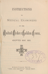 Instructions to medical examiners of the United Order of the Golden Cross: adopted May, 1880