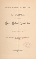 Pleuritic effusion: its treatment : a paper read before the Maine Medical Association, June 12, 1889