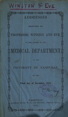 Addresses delivered by Professors Winston and Eve at the opening of the Medical Department of the University of Nashville, on the third day of November, 1851