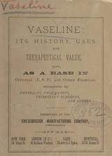 Vaseline: its history, uses, and therapeutical value : also, as a base in officinal (U.S.P.) and other formulas, interesting to physicians, pharmacists, veterinary surgeons, and others