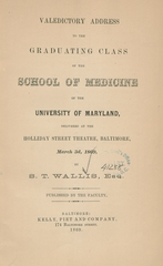 Valedictory address to the graduating class of the School of Medicine of the University of Maryland: delivered at the Holliday Street Theatre, Baltimore, March 3d, 1869