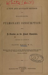 A new and accurate method for diagnosing pulmonary consumption: being a treatise on the faucal symptoms, discovered and arranged
