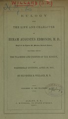 Eulogy upon the life and character of Hiram Augustus Edmonds, M.D., sup't of the Lydius St. Mission Sabbath School: delivered before the teachers and friends of the mission on Wednesday evening, April 29, 1857