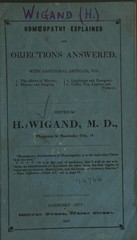 Homoeopathy explained and objections answered, with additional articles, viz: 1. The effects of mercury. 2. Physics and purging. 3. Laudanum and paregoric. 4. Coffee, tea, liquors, and tobacco