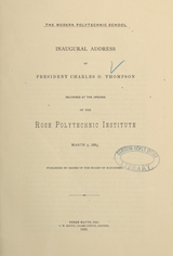 The modern polytechnic school: inaugural address of President Charles O. Thompson : delivered at the opening of the Rose Polytechnic Institute, March 7, 1883