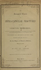 An inaugural thesis on intra-capsular fractures of the cervix femoris: submitted to the public examination of the trustees and faculty of medicine of the College of Physicians and Surgeons of the University of the State of New York for the degree of doctor in medicine, March 12, 1857