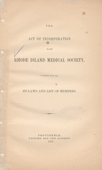 The act of incorporation of the Rhode Island Medical Society, together with the by-laws and list of members