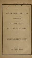 The act of incorporation, together with the medical police, by-laws and rules, of the Rhode-Island Medical Society