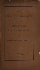 The act of incorporation, together with the medical police, by-laws, and rules of the Rhode-Island Medical Society