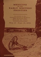 Medicine on the early western frontier: an exhibit at the National Library of Medicine, 8600 Rockville Pike, Bethesda, Md., 20014 : May 15-Sept. 15, 1978