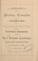 Report of the Flushing Committee and the transfer of the Toulouse Street pump: to the Executive Committee of the New Orleans Auxiliary Sanitary Association, June 21st, 1881
