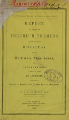 Report of cases of delirium tremens occurring in the Hospital of the Baltimore Alms House, with observations: to which is added an appendix, containing an appeal in behalf of the insane poor of Maryland