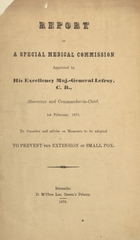 Report of a special medical commission appointed by His Excellency Maj.-General Lefroy, C.B., governor and commander-in-chief, 1st February 1975, to consider and advise on measures to be adopted to prevent the extension of small pox