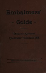 Embalmers' guide: a practical and comprehensive treatise on embalming, together with a complete description of the anatomy of the human body, designed to accompany The Embalmers' anatomical aid