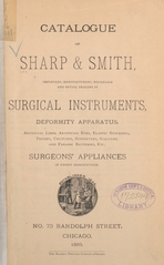 Catalogue of Sharp & Smith: importers, manufacturers, wholesale and retail dealers in surgical instruments, deformity apparatus, artificial limbs, artificial eyes, elastic stockings, trusses, crutches, supporters, galvanic and faradic batteries, etc. : surgeon's appliances of every description