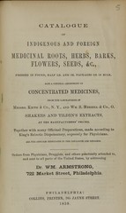Catalogue of indigenous and foreign medicinal roots, herbs, barks, flowers, seeds, &c., ... also a general assortment of concentrated medicines from the laboratories of Messrs. Keith & Co., N.Y., and Wm. S. Merrill & Co., O., Shakers and Tilden's extracts, at the manufacturers' prices: together with many officinal preparations, made according to King's Eclectic dispensatory, expressly for physicians