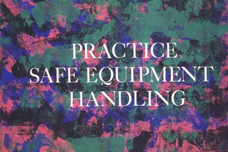 Practice safe equipment handling