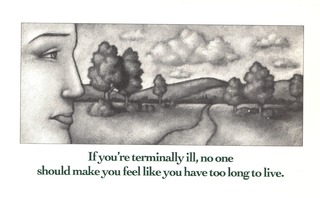 If youre terminally ill, no one should make you feel like you have too long to live