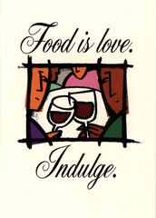 Food is love.  Indulge