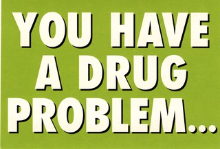 You have a drug problem