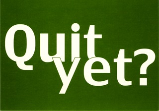 Quit yet?