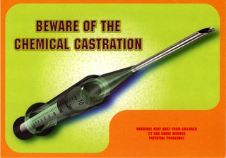 Beware of the chemical castration: warning! : stay away from children (it can cause serious potential problems)