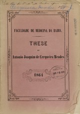 These apresentada e sustentada na Faculdade de Medicina da Bahia em novembro de 1864 com o fim d'obter o gráo de doutor em medicina