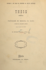These apresentada á Faculdade de Medicina da Bahia e perante ella publicamente sustentada em julho de 1872