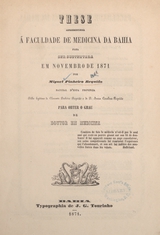 These apresentada á Faculdade de Medicina da Bahia para ser sustentada em novembro de 1871 para obter o grau de doutor em medicina