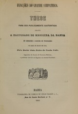 Funcções do grande sympathico: these para ser publicamente sustentada perante a Faculdade de Medicina da Bahia em concurso á cadeira de physiologia no mez de maio de 1865
