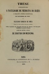 These apresentada á Faculdade de Medicina da Bahia e perante a mesma sustentada, em novembro de 1865 afim de obter o grau de doutor em medicina