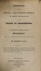 Notices of the original, and successive efforts, to improve the discipline of the prison at Philadelphia, and to reform the criminal code of Pennsylvania, with a few observations on the penitentiary system