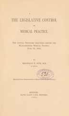 The legislative control of medical practice: the annual discourse delivered before the Massachusetts Medical Society, June 13, 1894