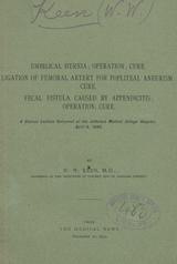 Umbilical hernia: operation, cure ; Ligation of femoral artery for popliteal aneurism : cure ; Fecal fistula caused by appendicitis : operation, cure : a clinical lecture delivered at the Jefferson Medical College Hospital, April 6, 1892