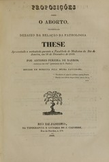 Proposições sobre o aborto, considerado debaixo relação de pathologia: these apresentada e sustentada perante a Faculdade de Medicina do Rio de Janeiro, em 16 de dezembro de 1840