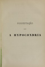 Dissertação sobre a hypocondria: these que foi apresentada á Faculdade de Medicina do Rio de Janeiro, e sustentada em 4 de dezembro de 1849