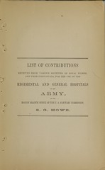 List of contributions received from various societies of loyal women, and from individuals, for the use of the regimental and general hospitals of the Army at the Boston branch office of the U.S. Sanitary Commission