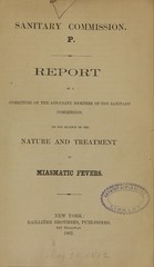 Report of a committee of the associate members of the Sanitary Commission, on the subject of the nature and treatment of miasmatic fevers