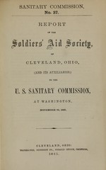 Report of the Soldiers' Aid Society, of Cleveland, Ohio, and its auxiliaries: to the U.S. Sanitary Commission, at Washington, November 30, 1861