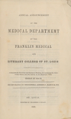 Annual announcement of the Medical Department of the Franklin Medical and Literary College of St. Louis: addressed to the physicians and students of medicine, the members of the Orders of Free Masons and Odd Fellows, in the Mississippi Valley: session of 1849-50