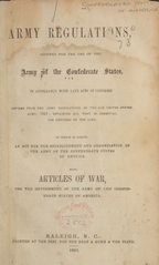 Army regulations: adopted for the use of the army of the Confederate States, in accordance with late acts of Congress : revised from the army regulations of the old United States army, 1857, retaining all that is essential for officers of the line : to which is added, An act for the establishment and organization of the army of the Confederate States of America : also, Articles of war, for the government of the army of the Confederate States of America