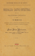 Neuralgia gastro-intestinal en el paludismo crónico: tésis sostenida ante la Facultad de Medicina de Lima, para optar el grado de Doctor en ella