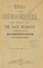 Tesis leida por José Maria Quiroga en la Universidad Mayor de San Marcos para obtener los grados de Licenciado y Doctor en la Facultad de Medicina