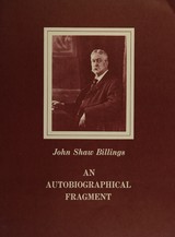 John Shaw Billings: an autobiographical fragment 1905 : a facsimile copy of the original manuscript