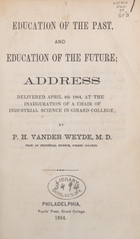 Education of the past, and education of the future: address delivered April 4th, 1864, at the inauguration of a chair of industrial science in Girard College