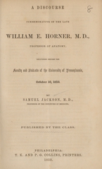 A discourse commemorative of the late William E. Horner, M.D., professor of anatomy, delivered before the faculty and students of the University of Pennsylvania, October 10, 1853