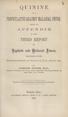 Quinine as a prophylactic against malarial fever: being an appendix to the third report on typhoid and malarial fevers, delivered to the Surgeon General of the late C.S.A., August, 1864