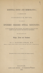 Hospital notes and memoranda: in illustration of the congestive fever, (so-called) or epidemic cerebro-spinal meningitis, as it occurred in the winter and spring of 1862-63 in the camps in and around the town of Newbern; with some account of its origin, nature, and treatment