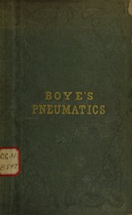 A treatise on pneumatics: being the physics of gases, including vapors : containing a full description of the different air pumps and the experiments which may be performed with them, also the different barometers, pressure gauges, hygrometers, and other meteorological instruments, explaining the principles on which they act, and the modes of using them