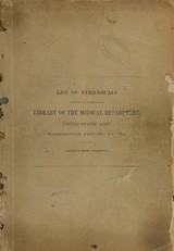 List of periodicals present in and wanted for the Library of the Medical Department, United States Army, Washington, January 10, 1874